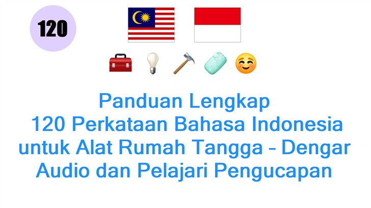 Panduan Lengkap: 120 Perkataan Bahasa Indonesia untuk Alat Rumah Tangga – Dengar Audio dan Pelajari Pengucapan Sekarang!